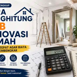 Cara Menghitung RAB Renovasi Rumah Secara Tepat Agar Biaya Tidak Membengkak